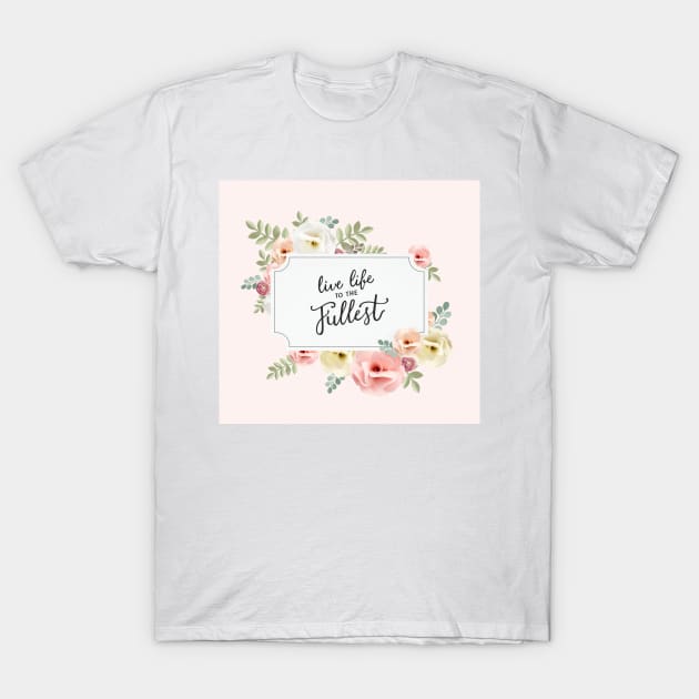 Live Life to the Fullest T-Shirt by NewburyBoutique